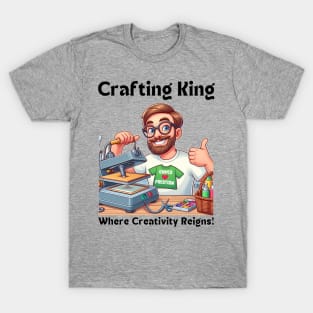 Crafting King:  Where Creativity Reigns Crafting Man Heatpress T-Shirt